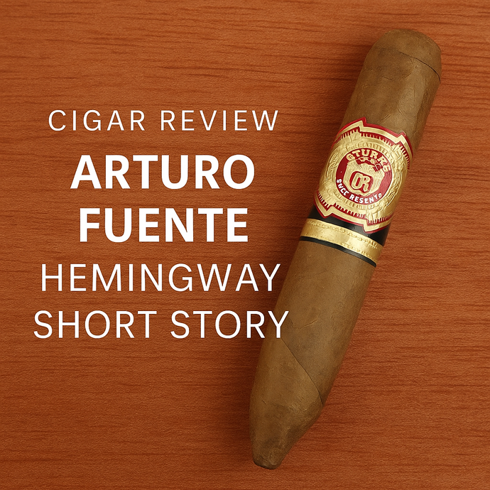 📝 Cigar Review: Arturo Fuente Hemingway Short Story